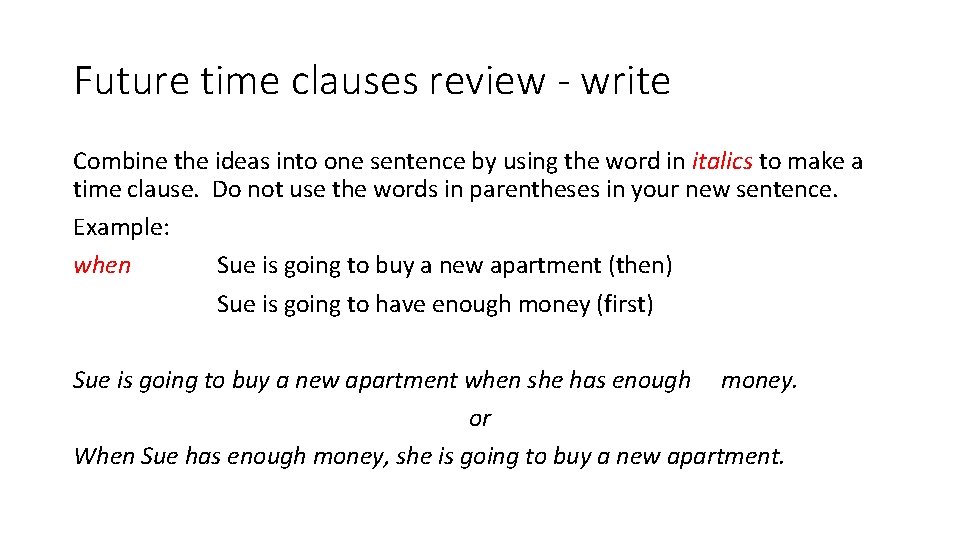 Future time clauses review - write Combine the ideas into one sentence by using