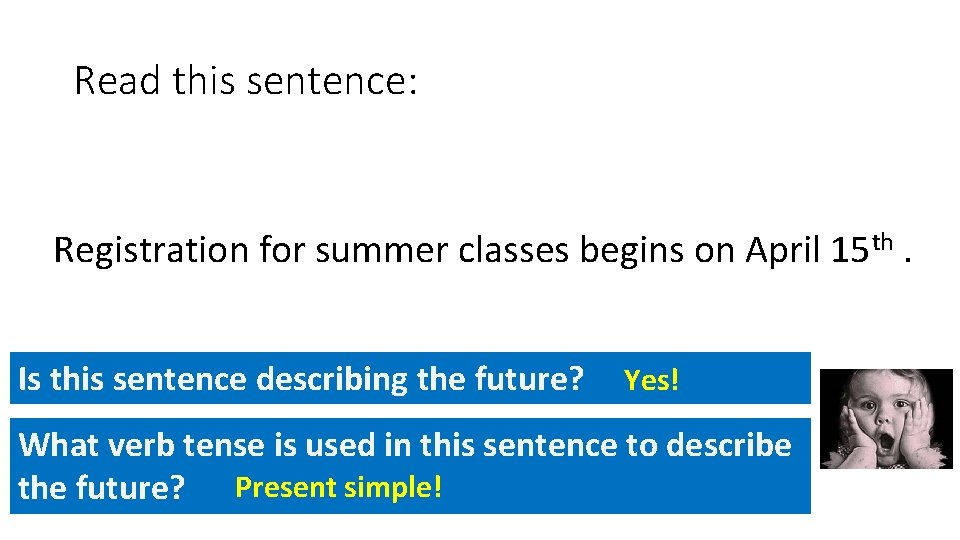 Read this sentence: Registration for summer classes begins on April 15 th. Is this