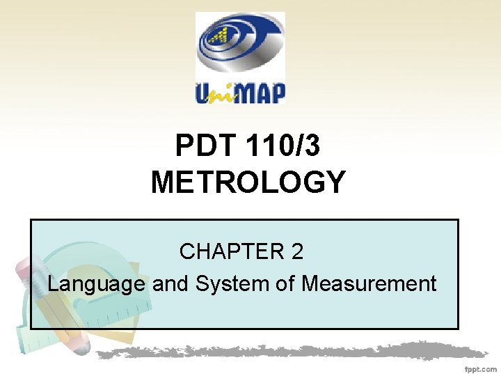 PDT 110/3 METROLOGY CHAPTER 2 Language and System of Measurement 