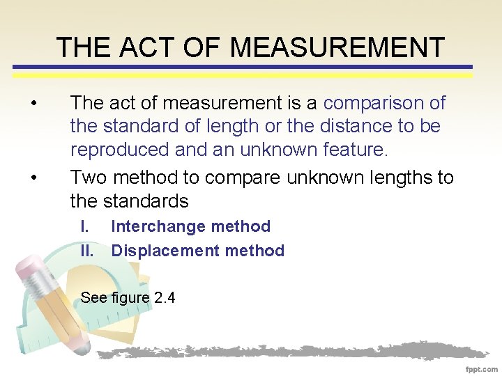 THE ACT OF MEASUREMENT • • The act of measurement is a comparison of