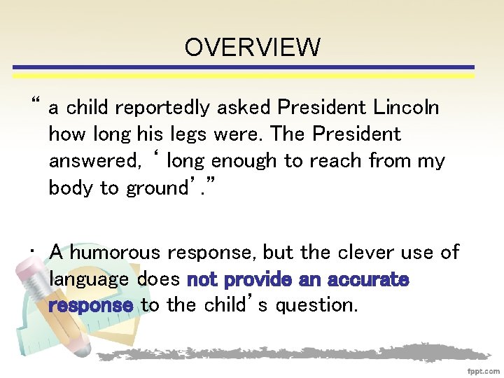 OVERVIEW “ a child reportedly asked President Lincoln how long his legs were. The
