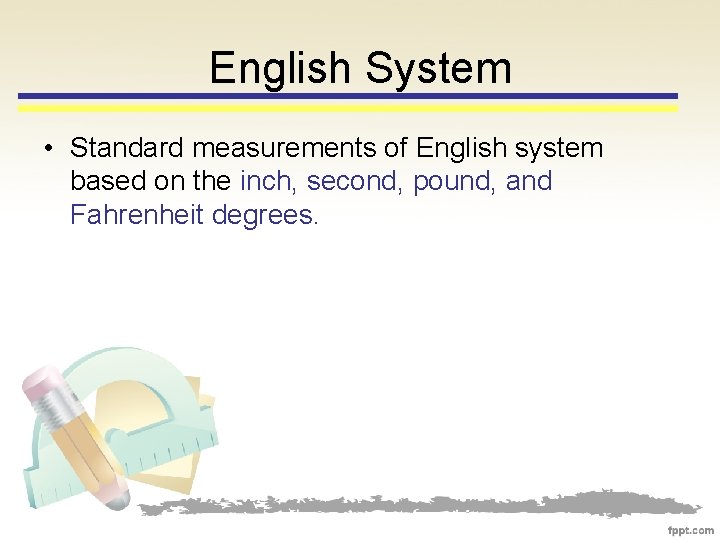 English System • Standard measurements of English system based on the inch, second, pound,