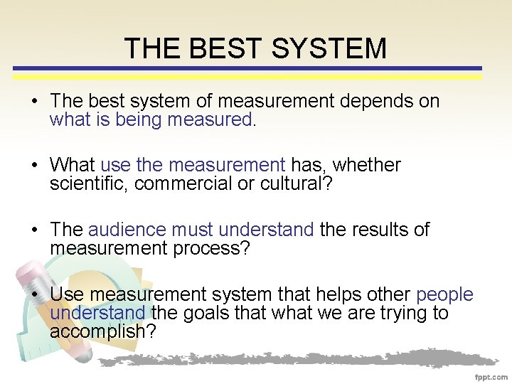 THE BEST SYSTEM • The best system of measurement depends on what is being