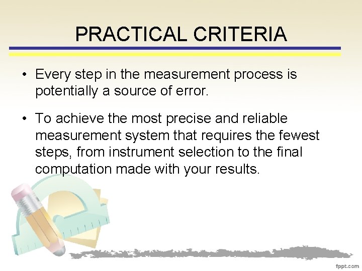 PRACTICAL CRITERIA • Every step in the measurement process is potentially a source of