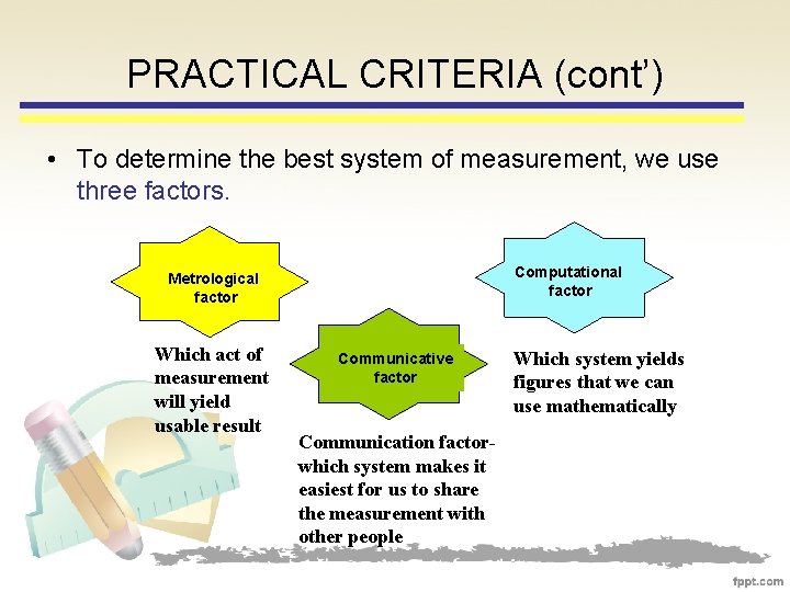 PRACTICAL CRITERIA (cont’) • To determine the best system of measurement, we use three