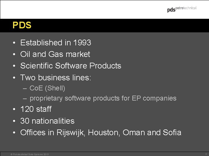 PDS • • Established in 1993 Oil and Gas market Scientific Software Products Two