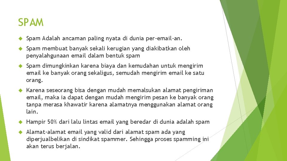 SPAM Spam Adalah ancaman paling nyata di dunia per-email-an. Spam membuat banyak sekali kerugian