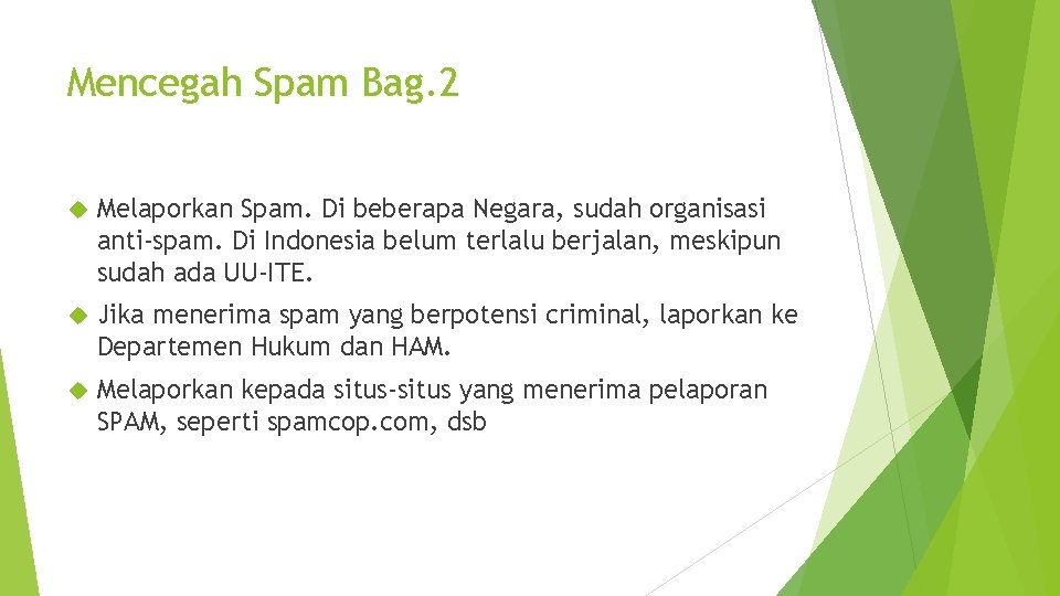 Mencegah Spam Bag. 2 Melaporkan Spam. Di beberapa Negara, sudah organisasi anti-spam. Di Indonesia