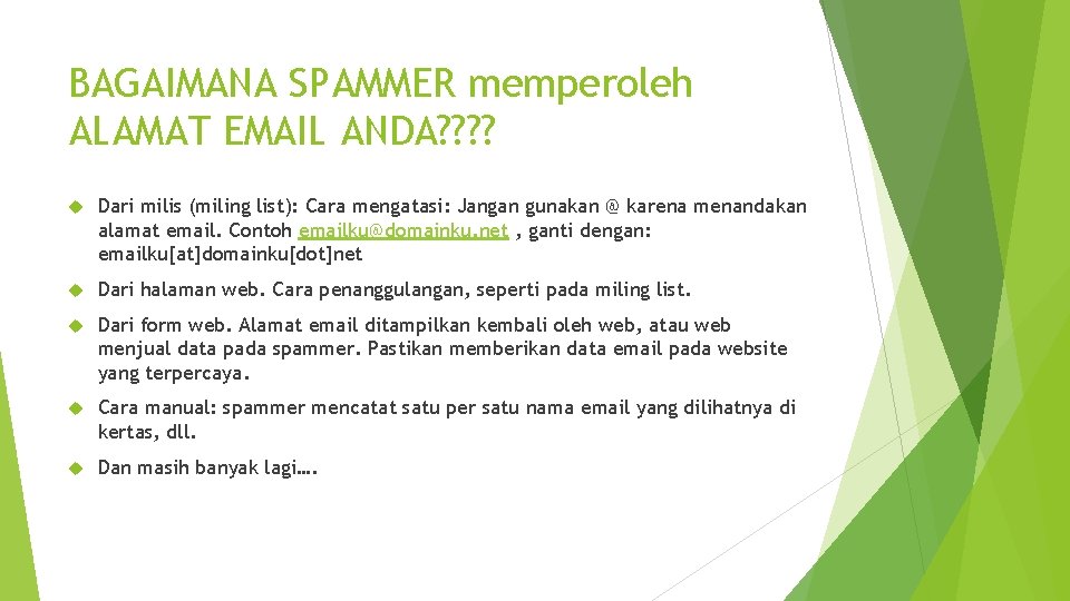 BAGAIMANA SPAMMER memperoleh ALAMAT EMAIL ANDA? ? Dari milis (miling list): Cara mengatasi: Jangan