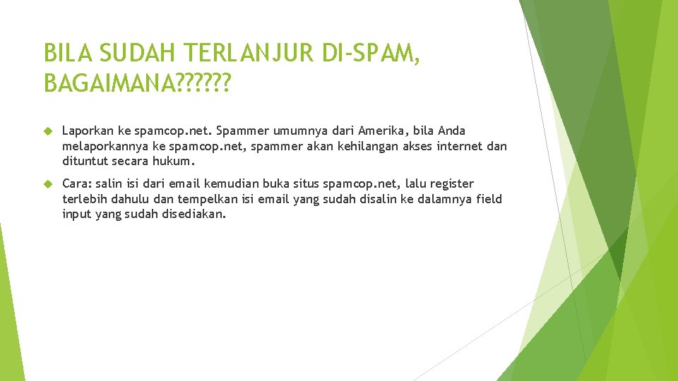 BILA SUDAH TERLANJUR DI-SPAM, BAGAIMANA? ? ? Laporkan ke spamcop. net. Spammer umumnya dari