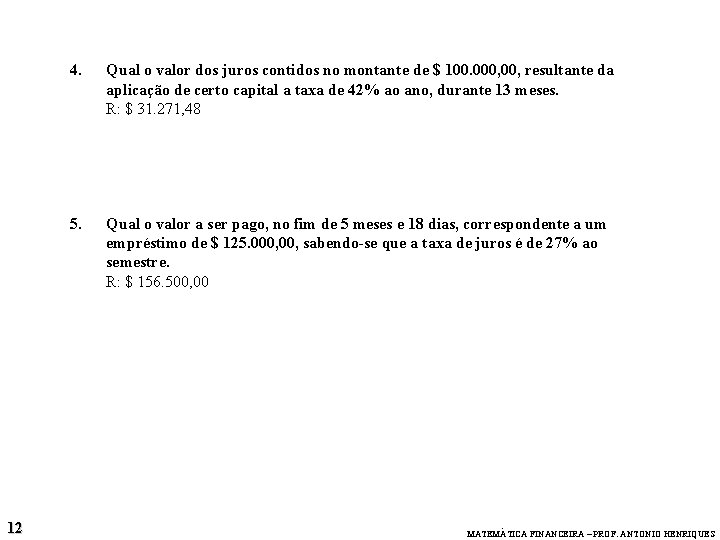 12 4. Qual o valor dos juros contidos no montante de $ 100. 000,