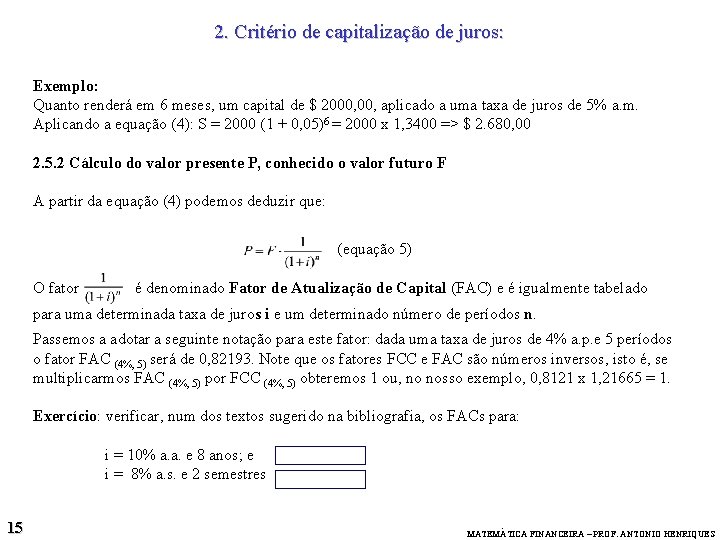 2. Critério de capitalização de juros: Exemplo: Quanto renderá em 6 meses, um capital