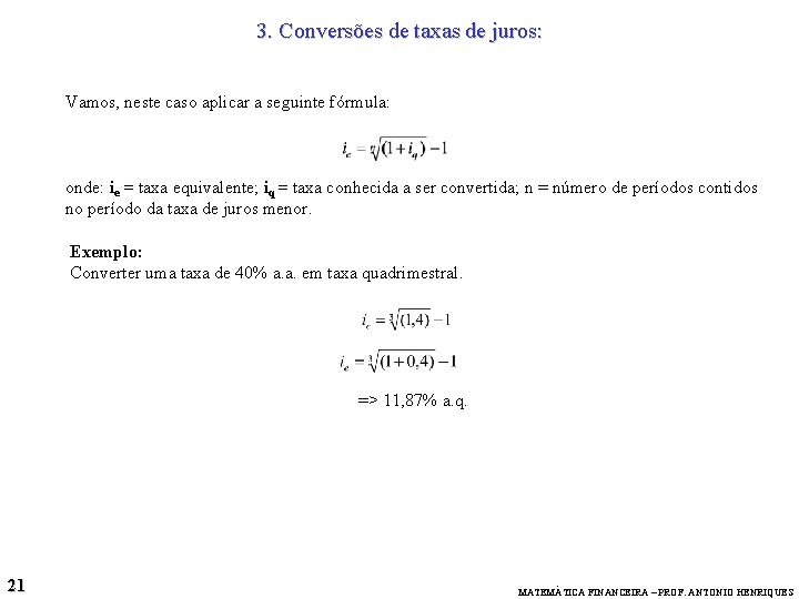 3. Conversões de taxas de juros: Vamos, neste caso aplicar a seguinte fórmula: onde: 3. Conversões de taxas de juros: Vamos, neste caso aplicar a seguinte fórmula: onde: