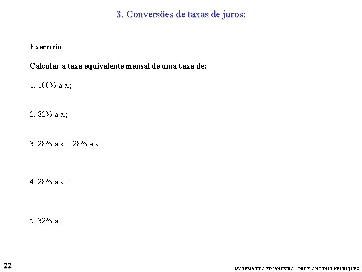 3. Conversões de taxas de juros: Exercício Calcular a taxa equivalente mensal de uma