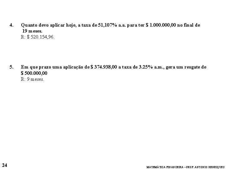 24 4. Quanto devo aplicar hoje, a taxa de 51, 107% a. a. para 24 4. Quanto devo aplicar hoje, a taxa de 51, 107% a. a. para