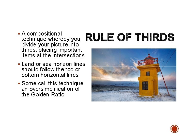 § A compositional technique whereby you divide your picture into thirds, placing important items