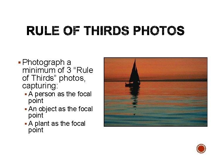 § Photograph a minimum of 3 “Rule of Thirds” photos, capturing: § A person