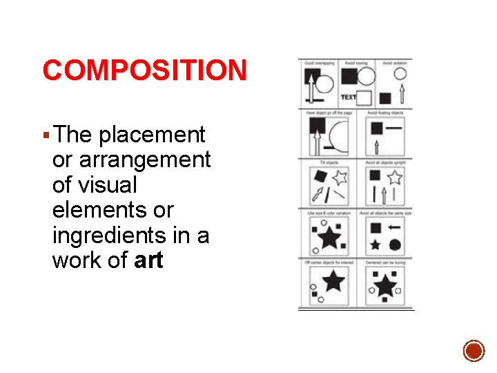 COMPOSITION § The placement or arrangement of visual elements or ingredients in a work