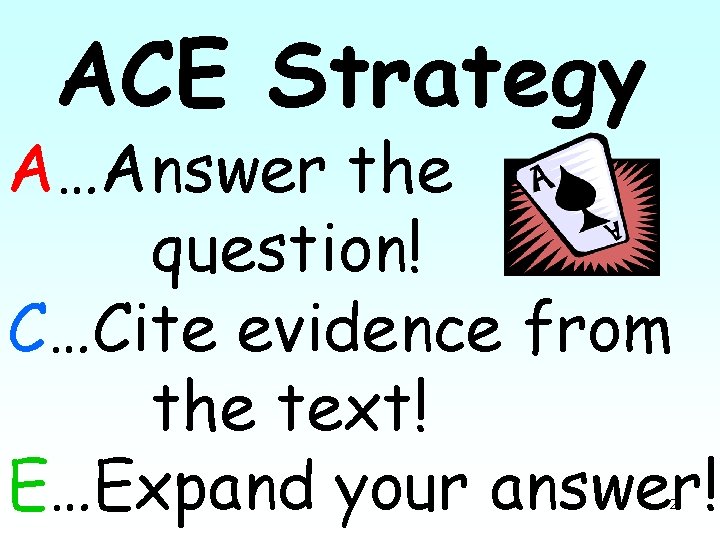 ACE Strategy A…Answer the question! C…Cite evidence from the text! E…Expand your answer! 2 ACE Strategy A…Answer the question! C…Cite evidence from the text! E…Expand your answer! 2