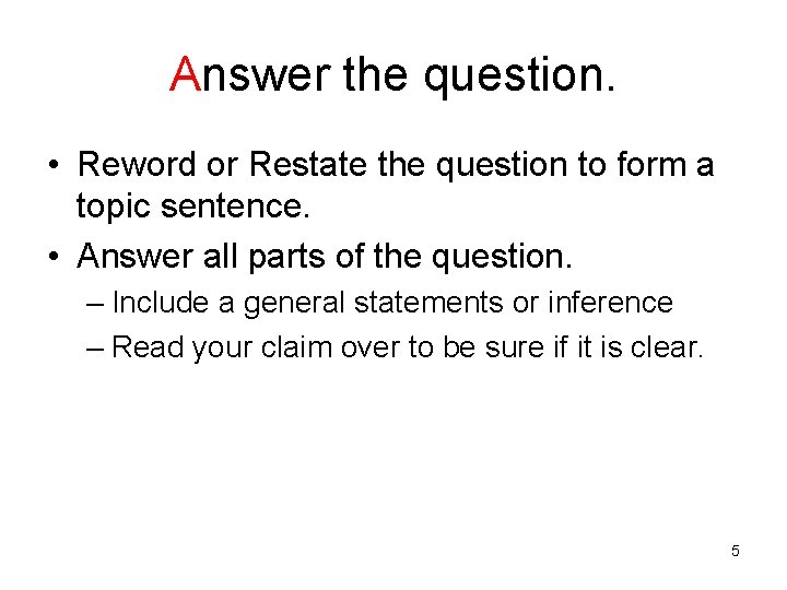 Answer the question. • Reword or Restate the question to form a topic sentence. Answer the question. • Reword or Restate the question to form a topic sentence.