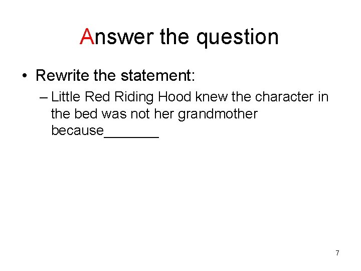 Answer the question • Rewrite the statement: – Little Red Riding Hood knew the Answer the question • Rewrite the statement: – Little Red Riding Hood knew the