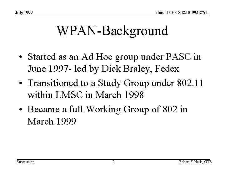 July 1999 doc. : IEEE 802. 15 -99/027 r 1 WPAN-Background • Started as