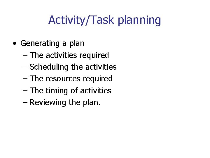 Activity/Task planning • Generating a plan – The activities required – Scheduling the activities