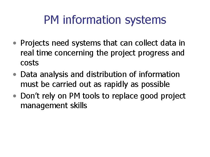 PM information systems • Projects need systems that can collect data in real time