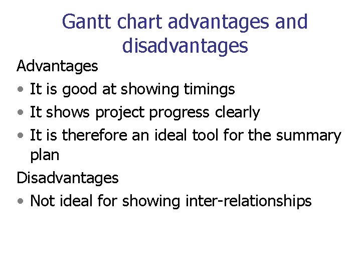 Gantt chart advantages and disadvantages Advantages • It is good at showing timings •