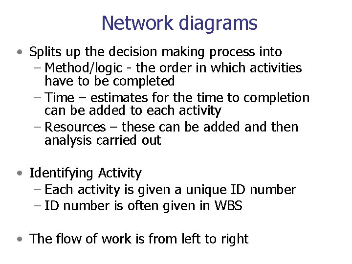 Network diagrams • Splits up the decision making process into – Method/logic - the