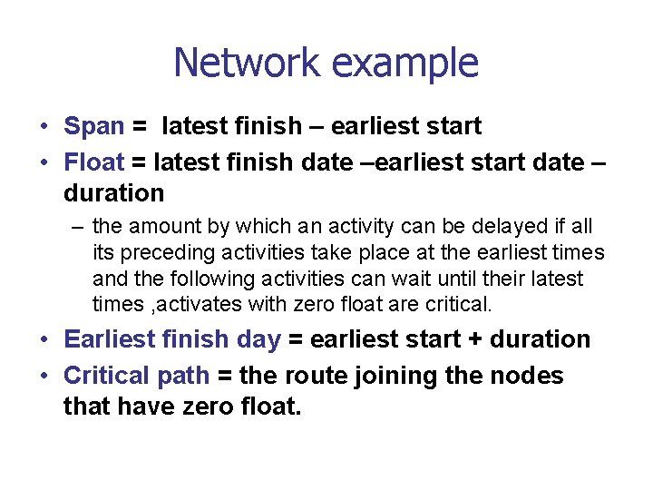 Network example • Span = latest finish – earliest start • Float = latest