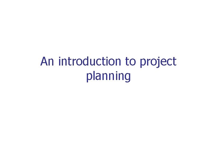 An introduction to project planning 