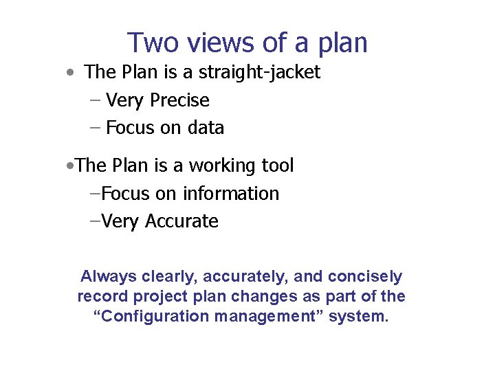 Two views of a plan • The Plan is a straight-jacket – Very Precise