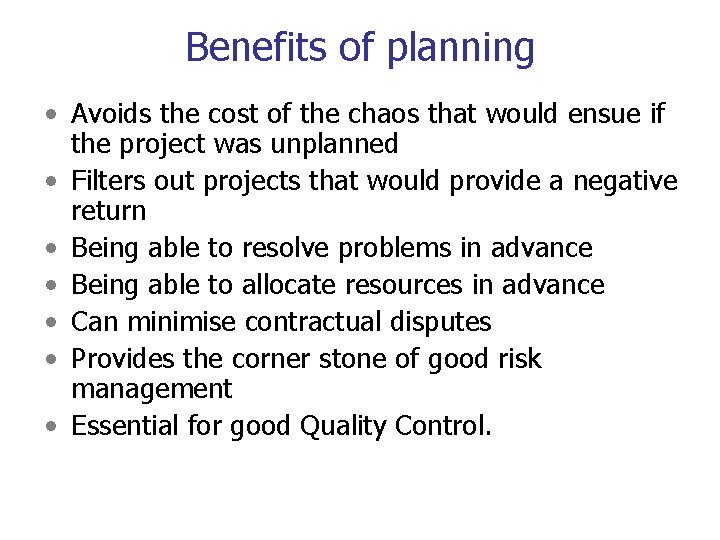 Benefits of planning • Avoids the cost of the chaos that would ensue if
