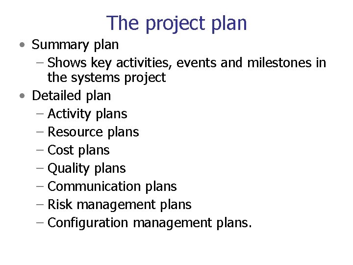 The project plan • Summary plan – Shows key activities, events and milestones in