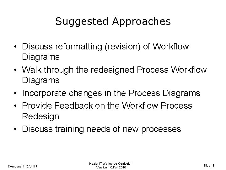 Suggested Approaches • Discuss reformatting (revision) of Workflow Diagrams • Walk through the redesigned