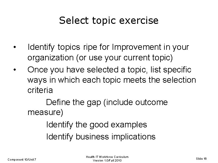 Select topic exercise • • Identify topics ripe for Improvement in your organization (or