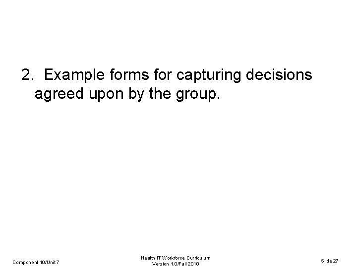 2. Example forms for capturing decisions agreed upon by the group. Component 10/Unit 7
