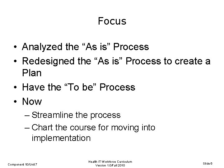 Focus • Analyzed the “As is” Process • Redesigned the “As is” Process to