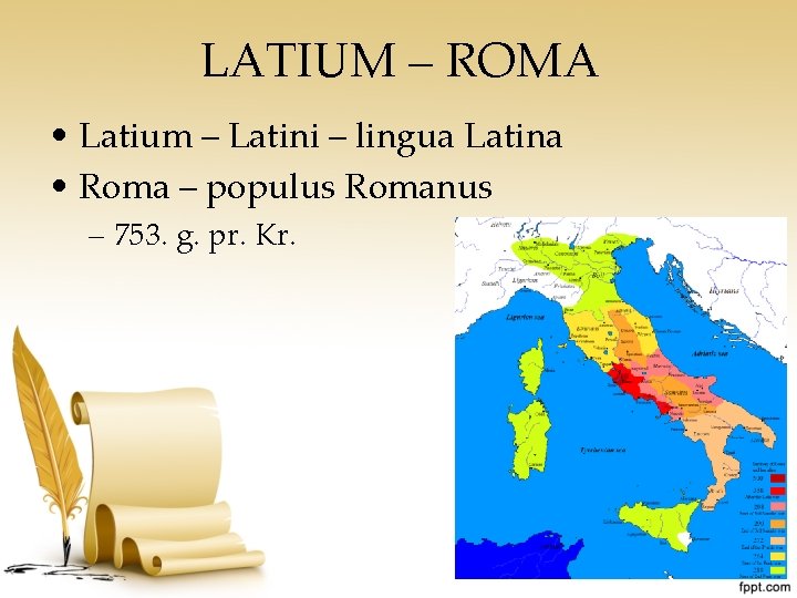 LATIUM – ROMA • Latium – Latini – lingua Latina • Roma – populus