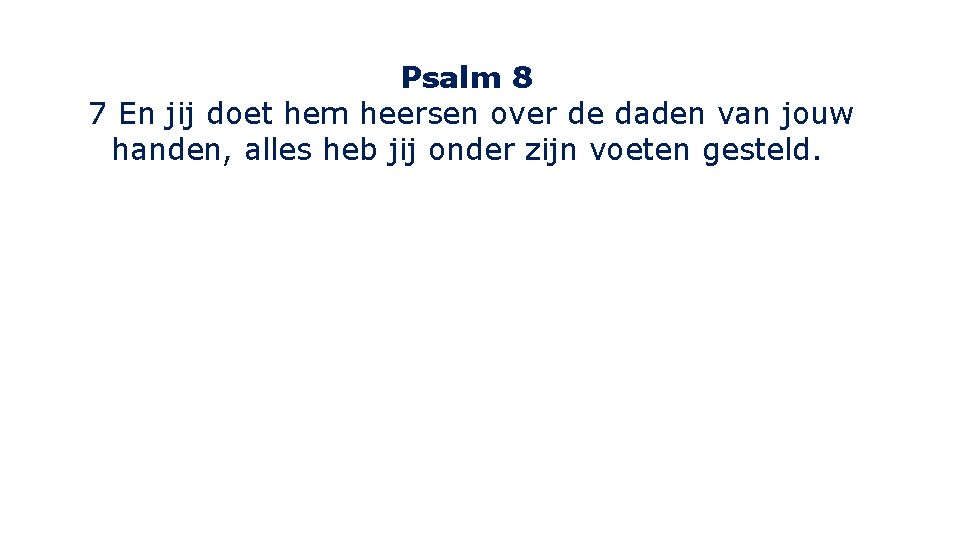 Psalm 8 7 En jij doet hem heersen over de daden van jouw handen, Psalm 8 7 En jij doet hem heersen over de daden van jouw handen,
