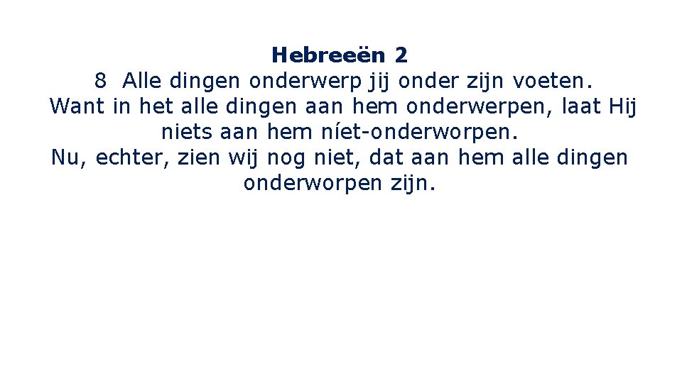 Hebreeën 2 8 Alle dingen onderwerp jij onder zijn voeten. Want in het alle Hebreeën 2 8 Alle dingen onderwerp jij onder zijn voeten. Want in het alle