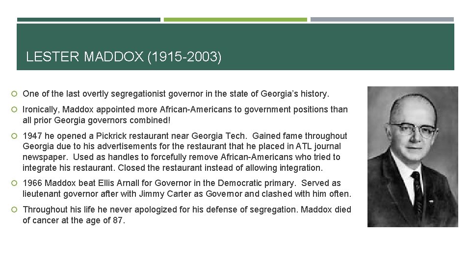 LESTER MADDOX (1915 -2003) One of the last overtly segregationist governor in the state