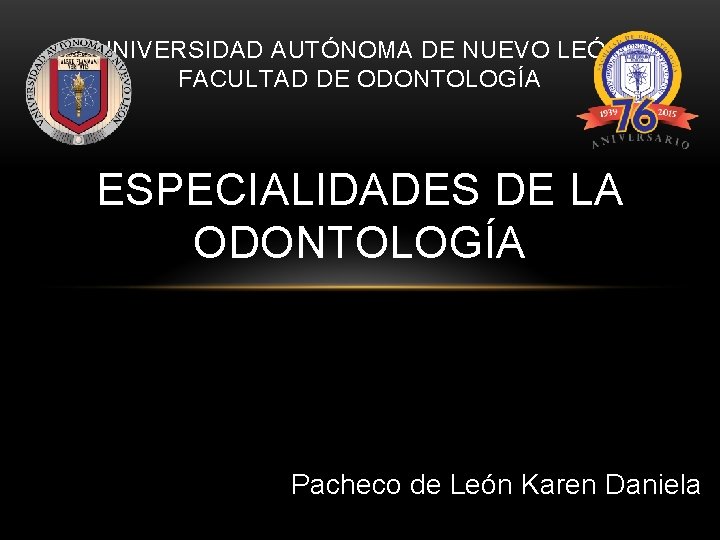 UNIVERSIDAD AUTÓNOMA DE NUEVO LEÓN FACULTAD DE ODONTOLOGÍA ESPECIALIDADES DE LA ODONTOLOGÍA Pacheco de