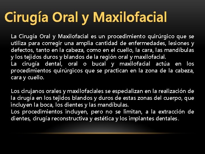 Cirugía Oral y Maxilofacial La Cirugía Oral y Maxilofacial es un procedimiento quirúrgico que