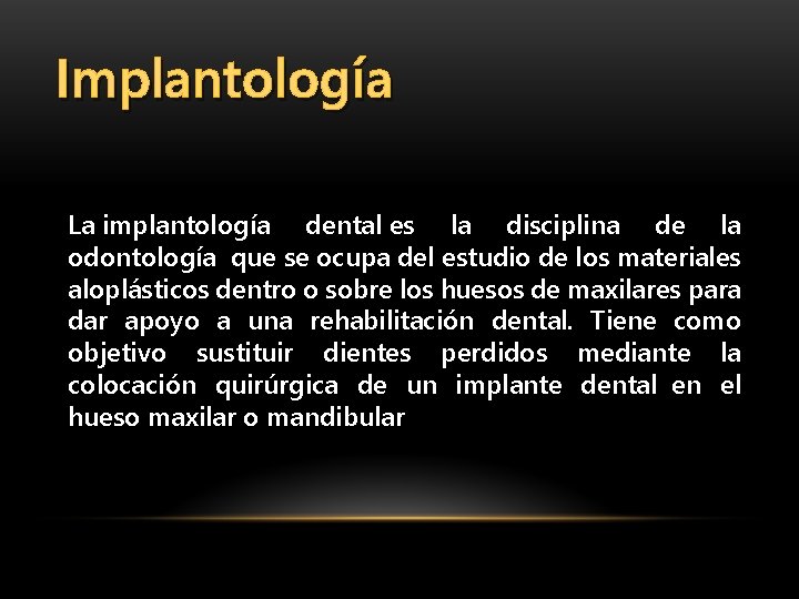 Implantología La implantología dental es la disciplina de la odontología que se ocupa del