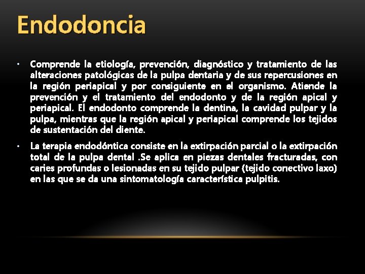Endodoncia • Comprende la etiología, prevención, diagnóstico y tratamiento de las alteraciones patológicas de