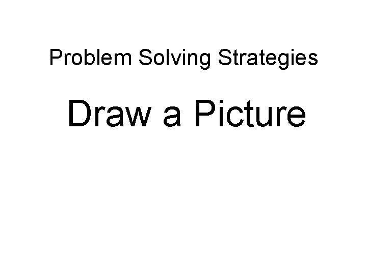 Problem Solving Strategies Draw a Picture 
