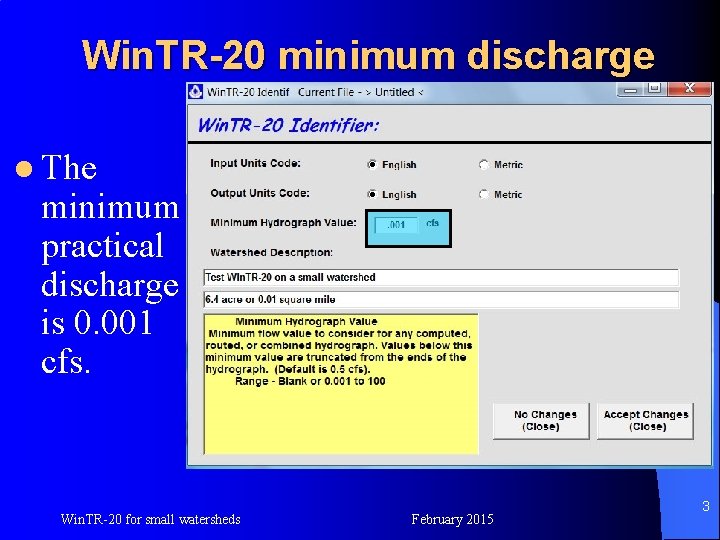 Win. TR-20 minimum discharge l The minimum practical discharge is 0. 001 cfs. Win.