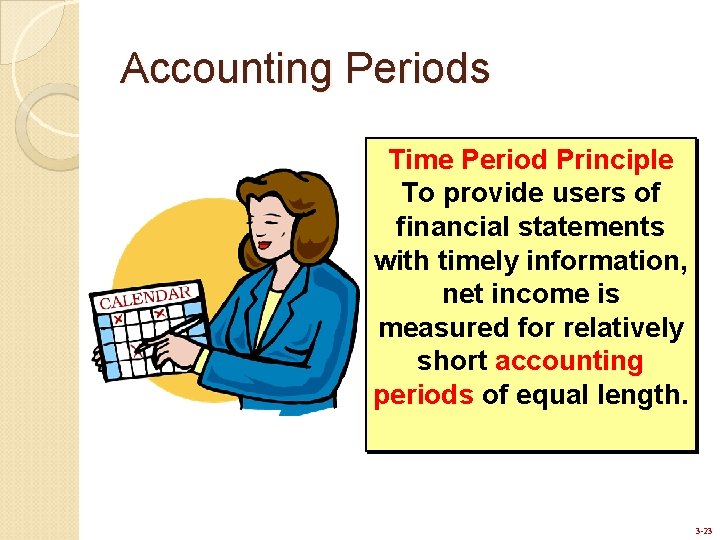 Accounting Periods Time Period Principle To provide users of financial statements with timely information,